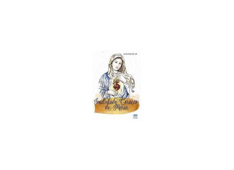 Imaculado Coração de Maria - o Amor Que Se Revela - Boni, Nilton César - 9788527615907
