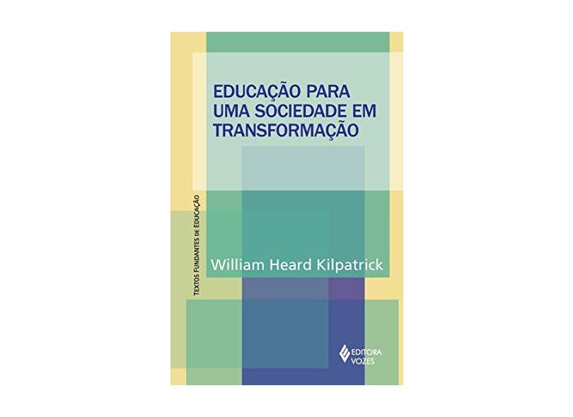 Educação para uma Sociedade em Transformação - William Heard Kilpatrick - 9788532640529