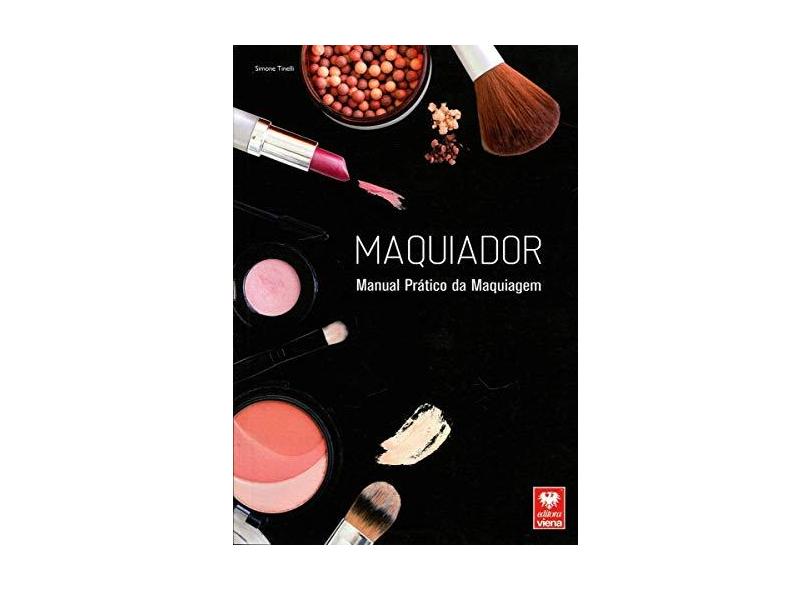Maquiador - Manual Prático Da Maquiagem - Tinelli, Simone - 9788537104514