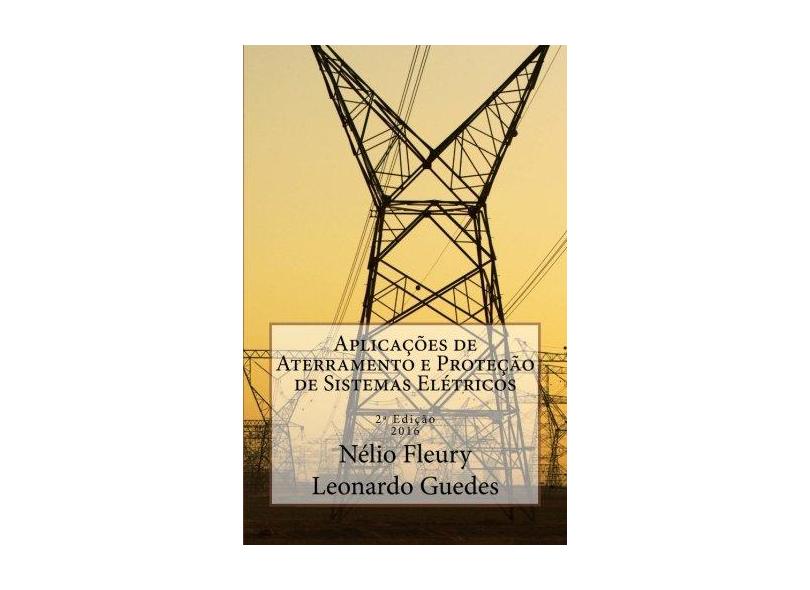 Aplicações de Aterramento e Proteção de Sistemas Elétricos - Nélio Fleury - 9788567929118