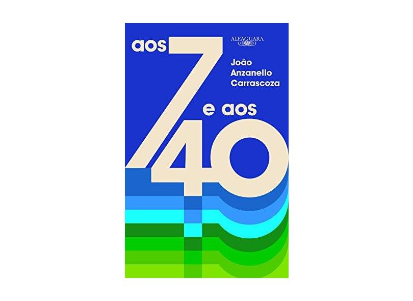 Aos 7 E Aos 40 - João Luis Anzanello Carrascoza; - 9788556520302