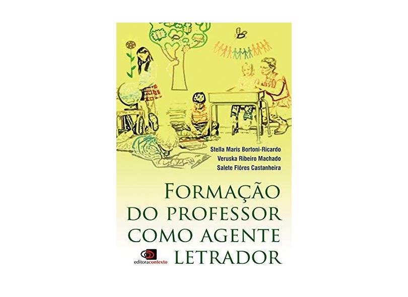 Formação do Professor Como Agente Letrador - Ricardo, Stella Maris Bortoni; Machado, Veruska Ribeiro; Castanheira, Salete Flores - 9788572444774