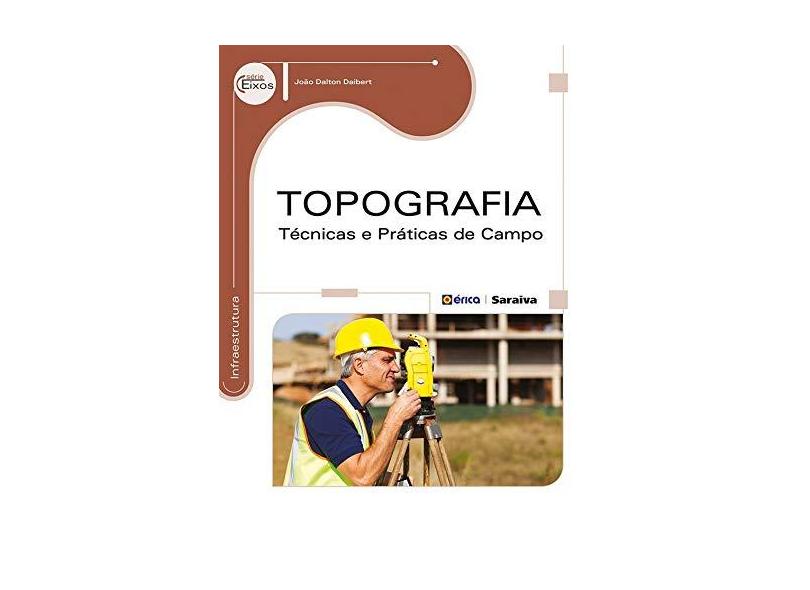 Topografia: Técnicas e Práticas de Campo - Série Eixos - João Dalton Daibert - 9788536506586
