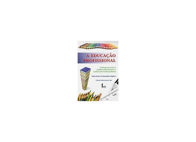 Educação Profissional, A - Fatima Beatriz De Benedictis Delphino - 9788527411301