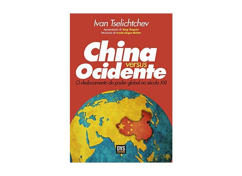 China Versus Ocidente. O Deslocamento do Poder Global no Século XXI - Capa Comum - 9788582890783