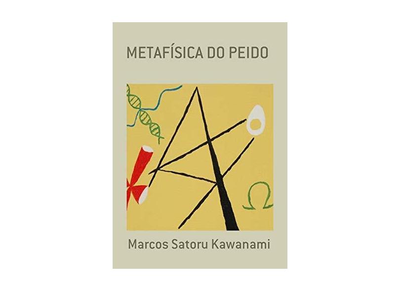 Metafísica do Peido - Marcos Satoru Kawanami - 9788547101763