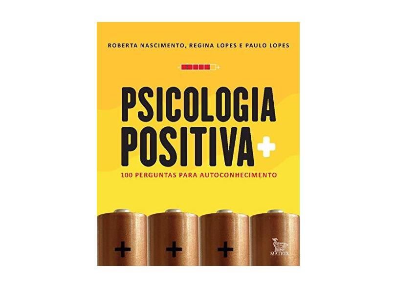 Psicologia Positiva: 100 Perguntas Para Autoconhecimento - Roberta Nascimento - 9788582304228