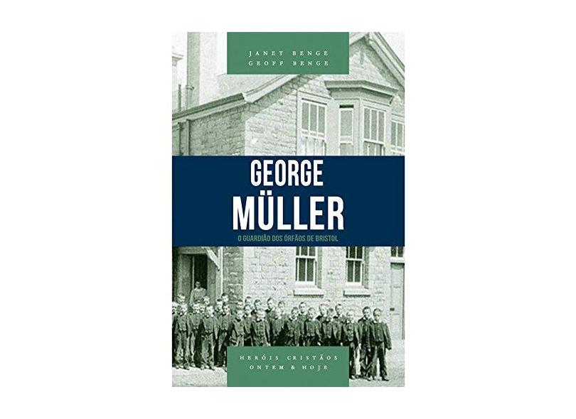 George Muller. O Guardião dos Orfãos de Bristol - Janet Benge - 9788580380606