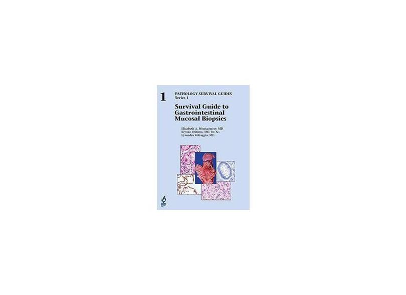 SURVIVAL GUIDE TO GASTROINTESTINAL MUCOSAL BIOPSIES - Md; Kiyoko Oshima, Md, Dr. Sc.; Lysandra Voltaggio, Md Elizabeth A. Montgomery (author), Md And De - 9781933477626