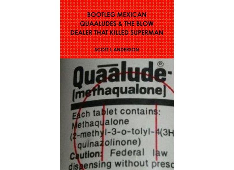 Bootleg Mexican Quaaludes & The Blow Dealer That Killed Superman em