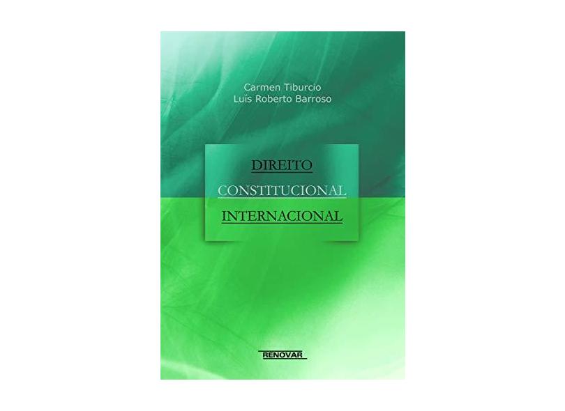 Direito Constitucional Internacional - Tiburcio, Carmen; Barroso, Luís Roberto - 9788571478497