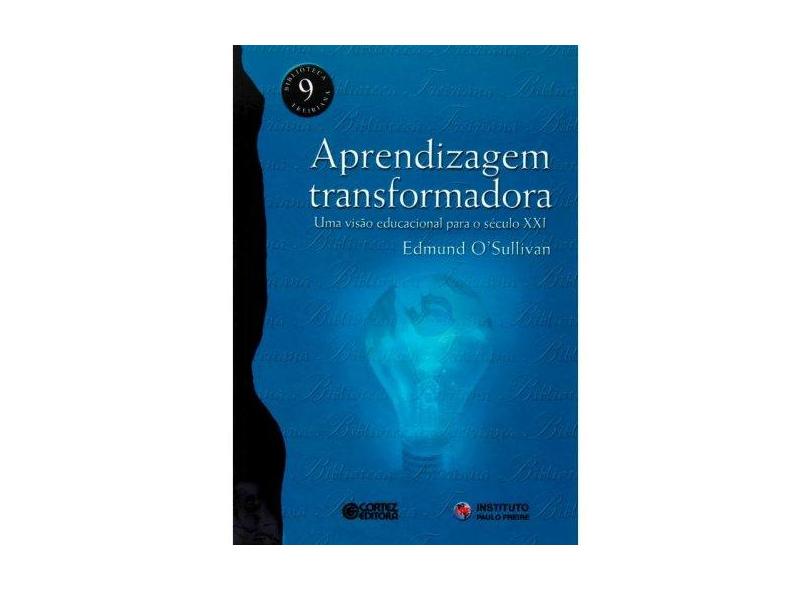 Aprendizagem Transformadora - Col. Biblioteca Freiriana 9 - O´sullivan, Edmund - 9788524910081