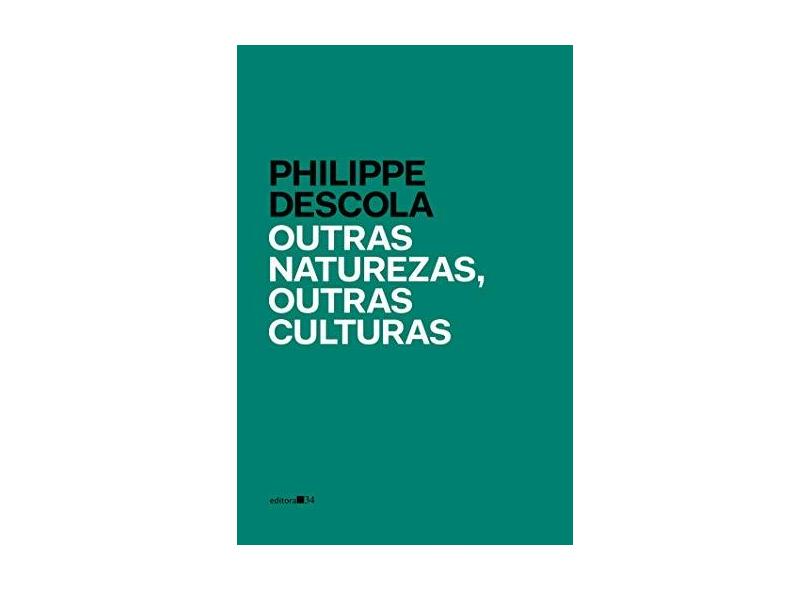 Outras Naturezas, Outras Culturas - Philippe Descola - 9788573266436