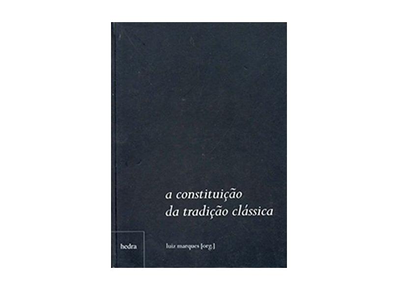 A Constituição da Tradição Clássica - Marques, Luiz - 9788587328885