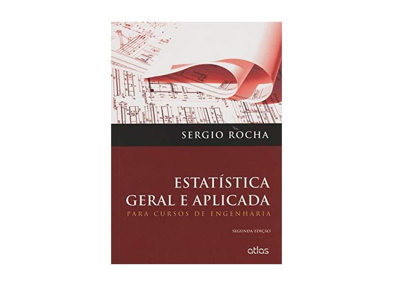 Estatística Geral e Aplicada - Para Cursos de Engenharia - 2ª Ed. 2015 - Rocha, Sérgio - 9788522498048