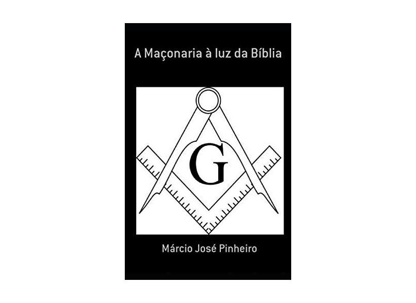 eBook A Maçonaria à Luz Da Bíblia - Márcio José Pinheiro - 9788592035006