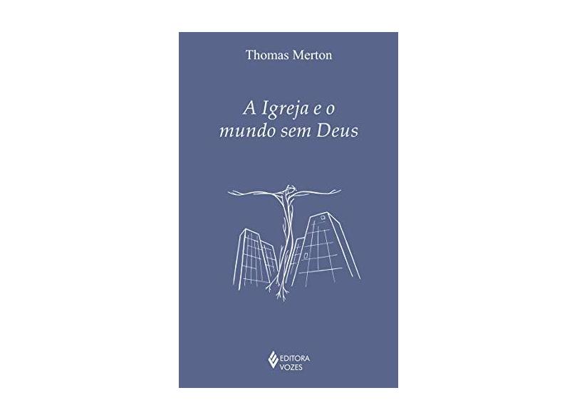 A Igreja e o mundo sem Deus - Thomas Merton - 9788532659590