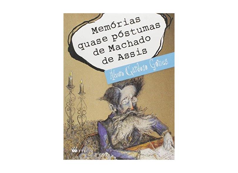 Memórias Quase Póstumas De Machado De Assis - Col. Meu Amigo Escritor - Álvaro Cardoso Gomes - 9788532292841