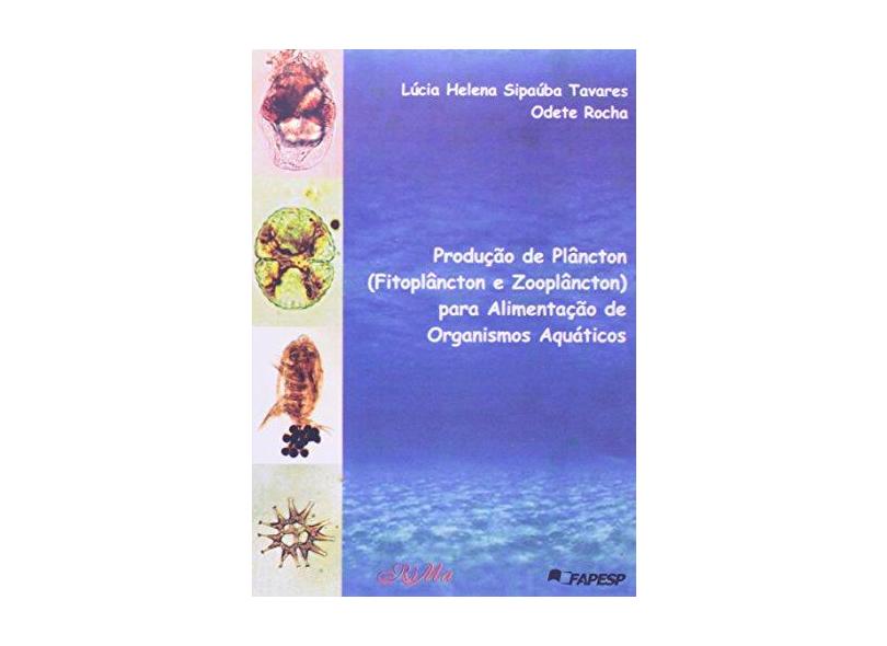 Produção De Plancton (Fitoplancton E Zooplancton) Para Alimentação De Organismos Aquáticos - L. H. S. Tavares - 9788586552175