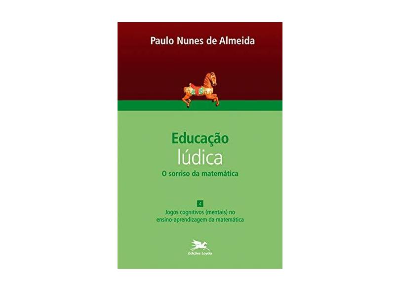 Educação Lúdica - o Sorriso da Matemática - Vol. 4 - Almeida, Paulo Nunes De - 9788515042500