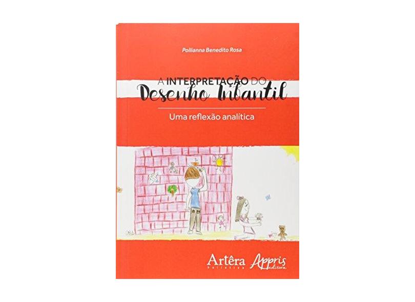 A Interpretação do Desenho Infantil - Uma Reflexão Analítica - Rosa, Pollianna Benedito - 9788547301286