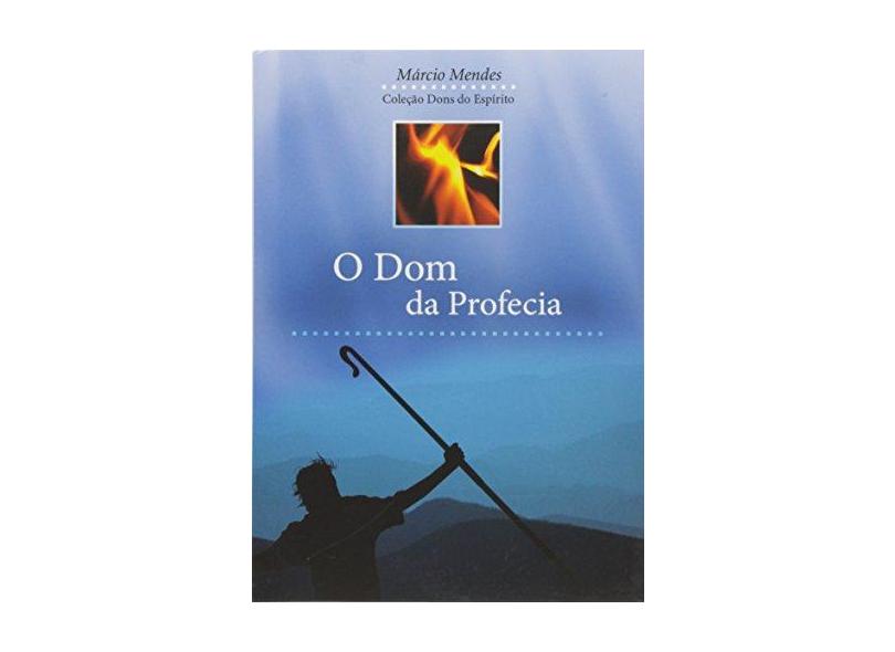 O Dom Da Profecia - Marcio Mendes - 9788576770794