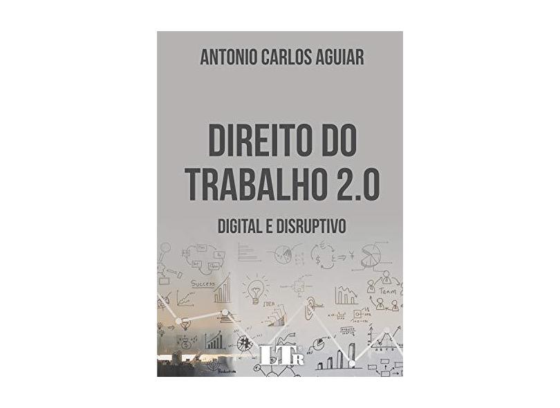 Direito do Trabalho 2.0. Digital e Disruptivo - Antonio Carlos Aguiar - 9788536194660