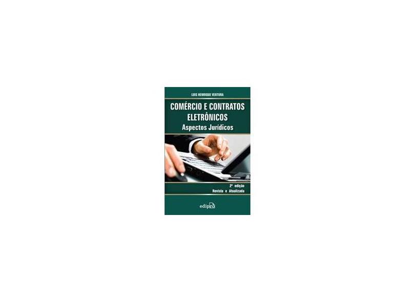 Comércio e Contratos Eletrônicos - Aspectos Jurídicos - Ventura, Luis Henrique - 9788572836913
