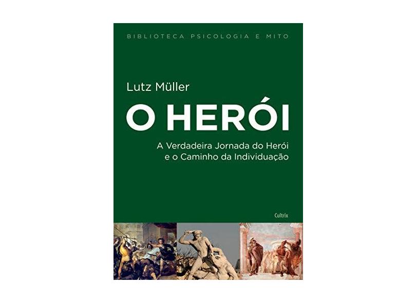 Herói, O: A Verdadeira Jornada do Herói e o Caminho da Individuação - Coleção Biblioteca Psicologia e Mito - Lutz M&#252;ller - 9788531613852