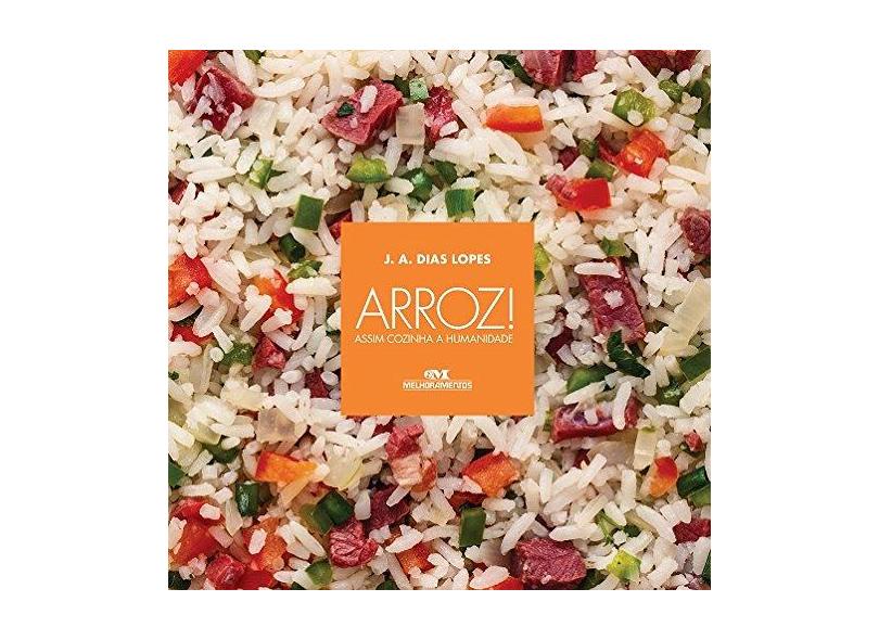 Arroz!: Assim Cozinha A Humanidade - J. A. Dias Lopes - 9788506001608