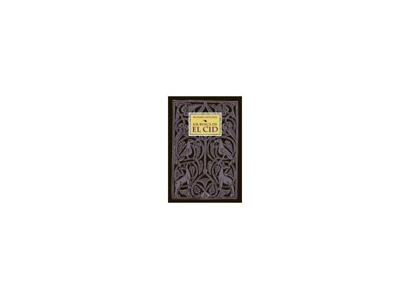 Em Busca de El Cid - Richard Fletcher - 9788571394063