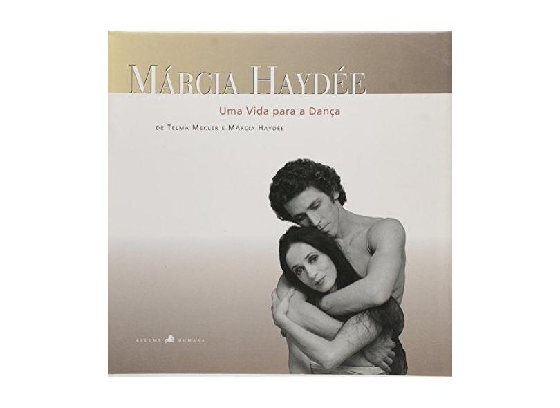 Uma Vida Para A Dança - Márcia Haydée - 9788585427870