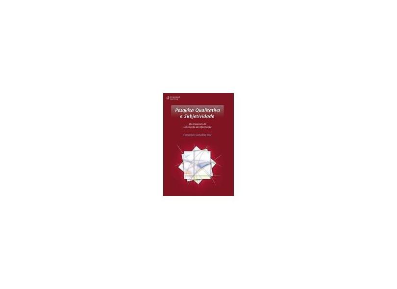 Pesquisa Qualitativa e Subjetividade - Os Processos de Construção da Informação - Rey, Fernando González - 9788522104772