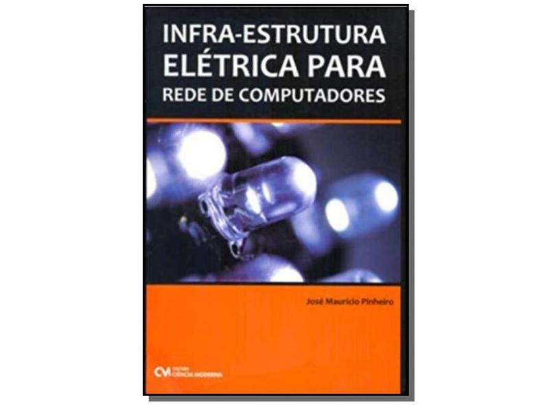 Infra-estrutura Elétrica para Rede de Computadores - Pinheiro, José Maurício S. - 9788573936865