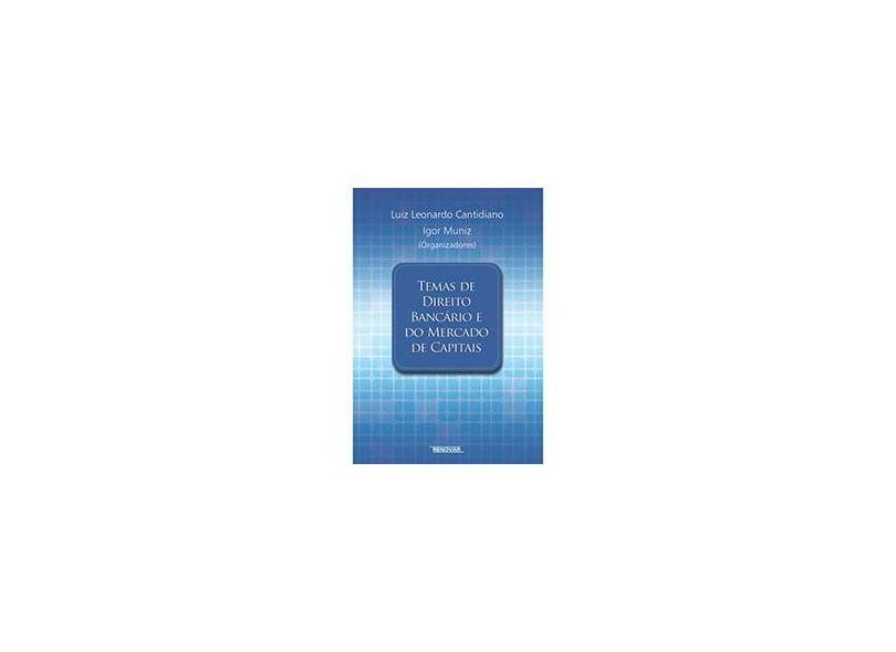 Temas de Direito Bancário e do Mercado de Capitais - Cantidiano, Luiz Eduardo; Muniz, Igor - 9788571478763