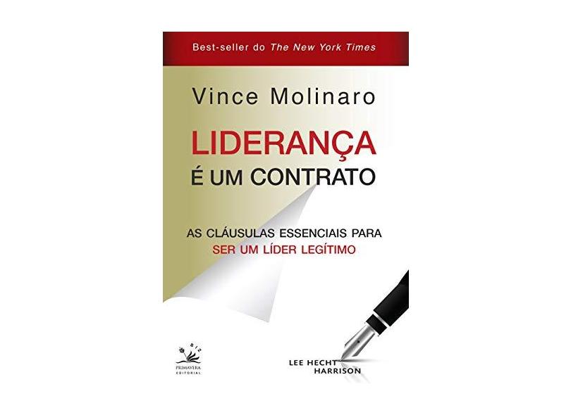 Liderança É Um Contrato - As Cláusulas Essenciais Para Ser Um Líder Legítimo - Molinaro, Vince - 9788555780233