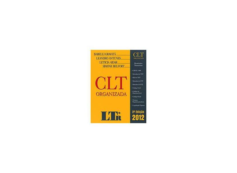 CLT Organizada - 2ª Ed. 2012 - Gravatá, Isabelli; Belfort, Simone; Aidar, Leticia; Antunes, Leandro - 9788536122922