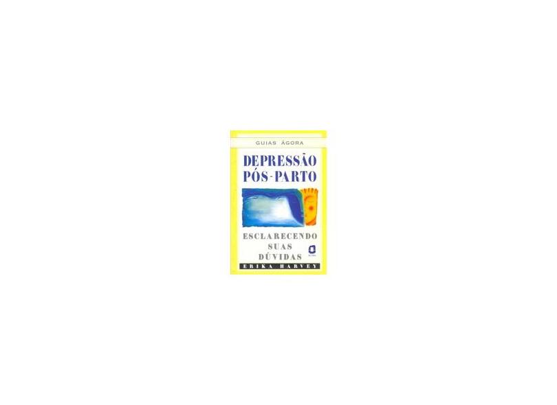 Depressão Pós-parto - Esclarecendo Suas Dúvidas - Harvey, Erika - 9788571838062