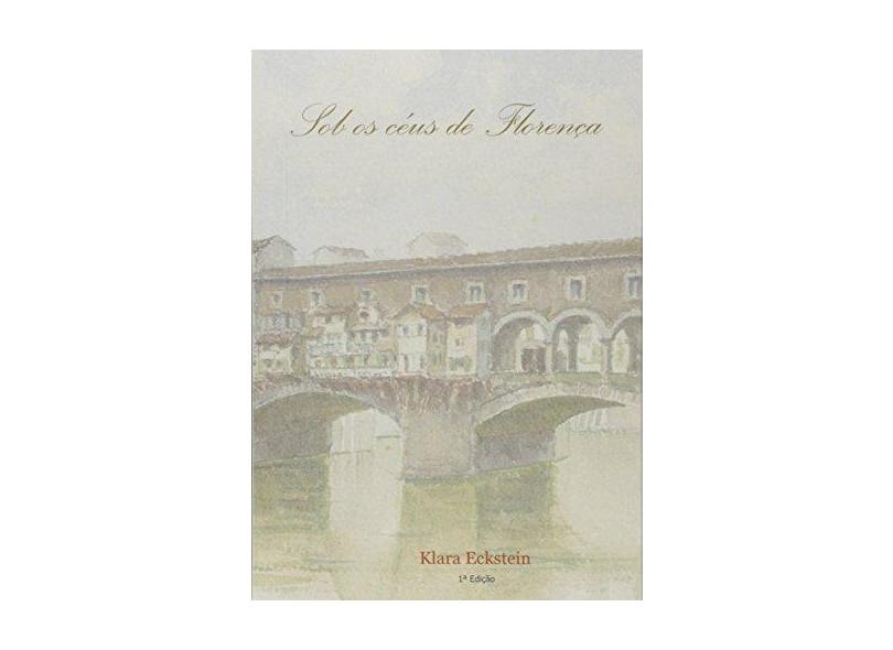 Sob os Céus de Florença - Klara Eckstein - 9788592421717