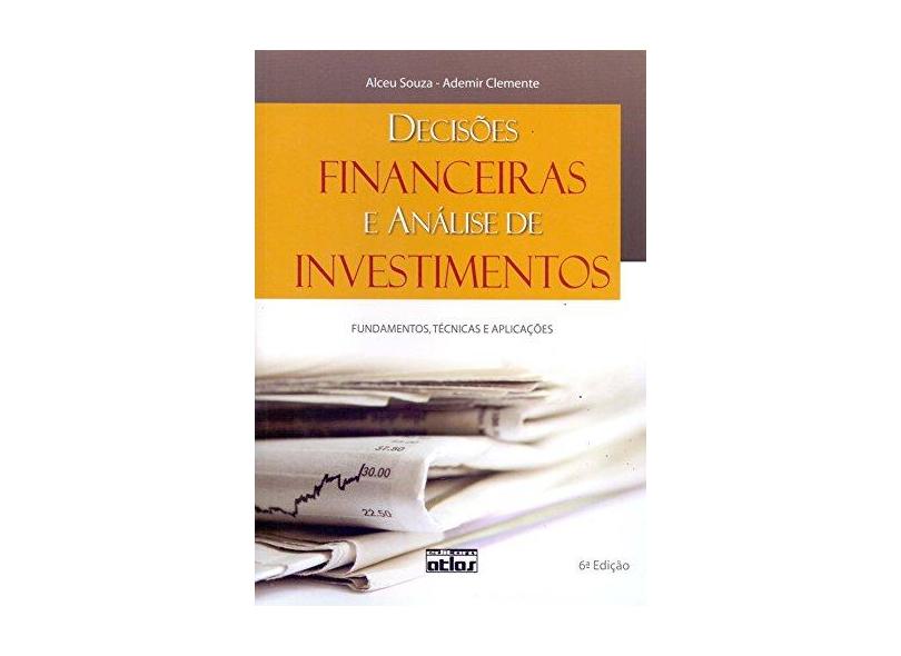 Decisões Financeiras e Análise de Investimentos - Fundamentos, Técnicas e Aplicações - 6ª Ed. 2008 - Clemente, Ademir; Souza, Alceu - 9788522450374