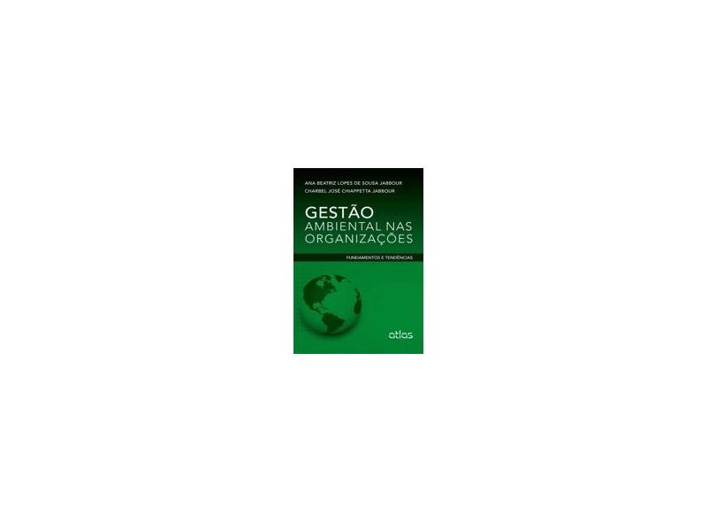 Gestão Ambiental Nas Organizações - Fundamentos e Tend~encias - Jabbour, Ana Beatriz Lopes De Sousa - 9788522477166