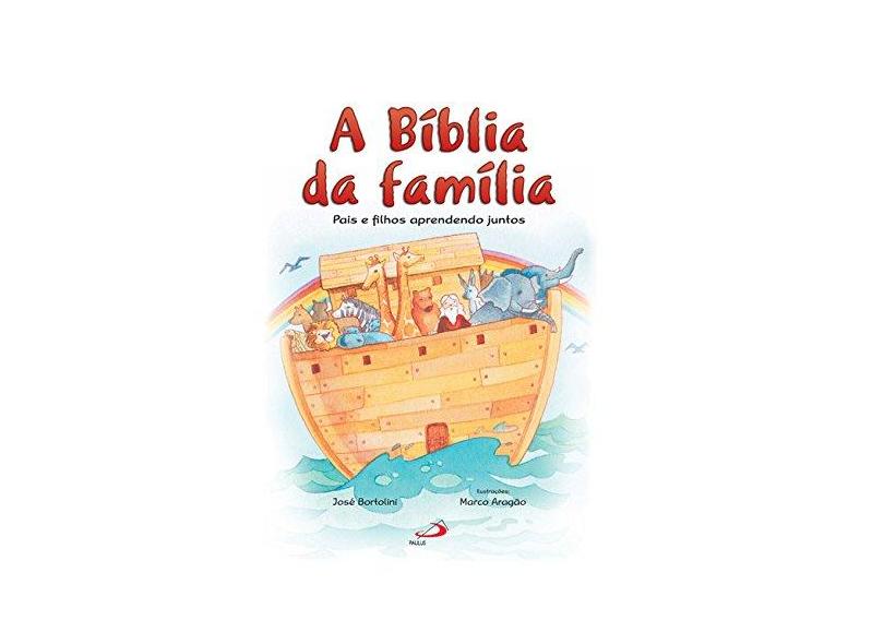 A Bíblia da Família - Pais e Filhos Aprendendo Juntos - Bíblia Infantil - Bortolini, Padre José - 9788534947183