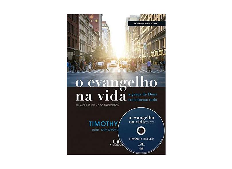 O Evangelho na Vida. A Graça de Deus Transforma Tudo (+ DVD com Palestras) - Timothy Keller - 9788527508520