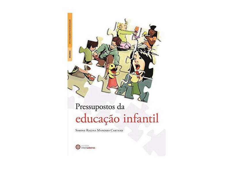 Pressupostos da educação infantil - Simone Regina Manosso Cartaxo - 9788582123614