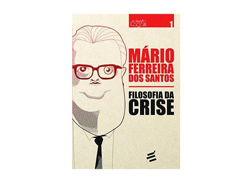 Filosofia da Crise - Vol.1 - Coleção Logos - M&#225;rio Ferreira Dos Santos - 9788580332834
