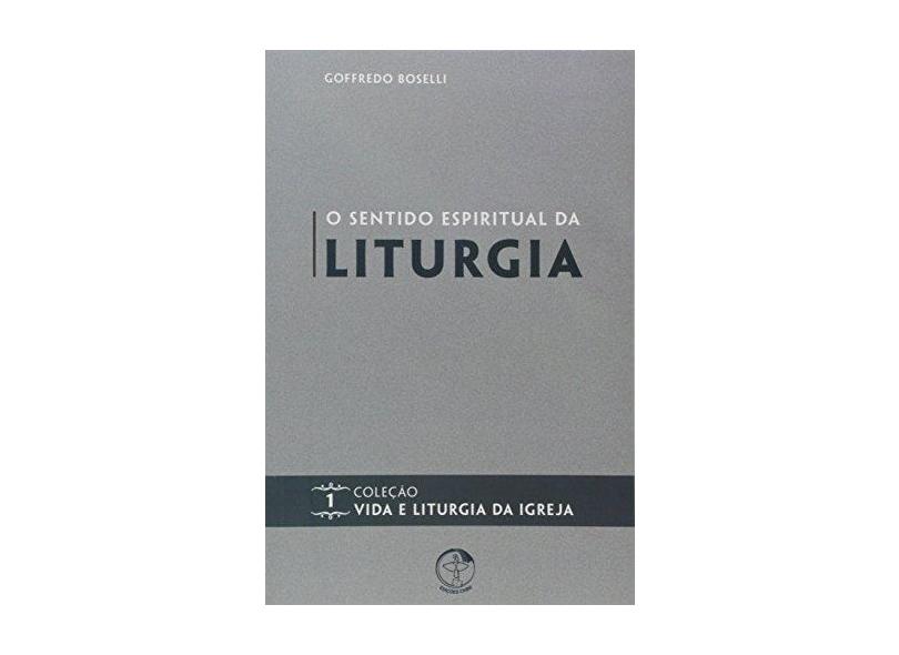 Sentido Espiritual da Liturgia - Goffredo Boselli - 9788579723421