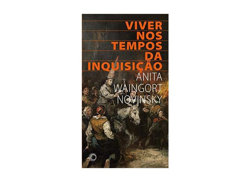 Viver nos Tempos da Inquisição - Anita Waingort Novinsky - 9788527311441