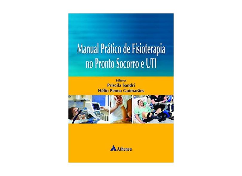 Manual Prático de Fisioterapia No Pronto Socorro e Uti - Guimarães, Hélio Penna; Sandri, Priscila - 9788538805823