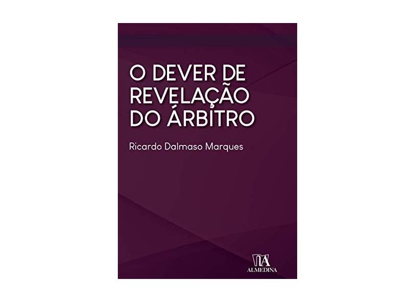 O Dever de Revelação do árbitro - Ricardo Dalmaso Marques - 9788584933884