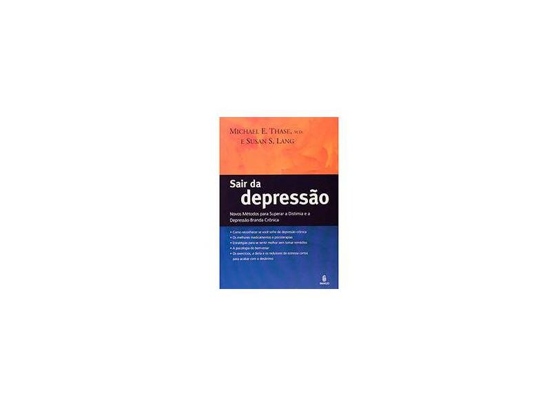 Sair da Depressão - Novos Métodos para Superar a Distimia e a Depressão Branda Crônica - Lang, Susan S.; Thase, Michael E. - 9788531209390